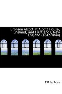 Bronson Alcott at Alcott House, England, and Fruitlands, New England (1842-1844)