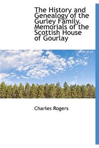 The History and Genealogy of the Gurley Family. Memorials of the Scottish House of Gourlay