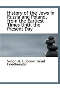 History of the Jews in Russia and Poland, from the Earliest Times Until the Present Day