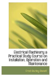 Electrical Machinery a Practical Study Course on Installation, Operation and Maintenance