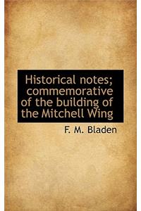 Historical Notes; Commemorative of the Building of the Mitchell Wing