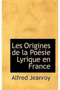 Les Origines de La Po Sie Lyrique En France