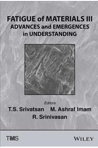 Fatigue of Materials III: Advances and Emergences in Understanding