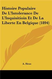 Histoire Populaire De L'Intolerance De L'Inquisitioin Et De La Liberte En Belgique (1894)