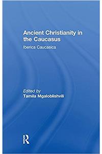 Ancient Christianity in the Caucasus