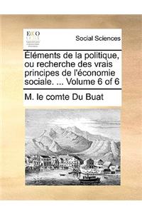 Lments de La Politique, Ou Recherche Des Vrais Principes de L'Conomie Sociale. ... Volume 6 of 6