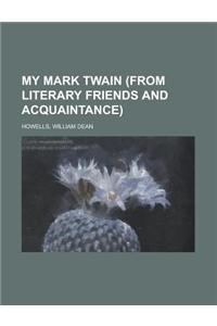 My Mark Twain (From Literary Friends and Acquaintance)