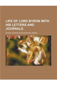 Life of Lord Byron, Vol. 5 with His Letters and Journals