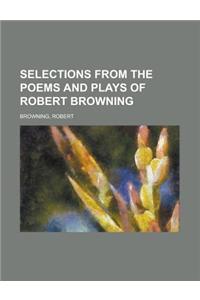Selections from the Poems and Plays of Robert Browning