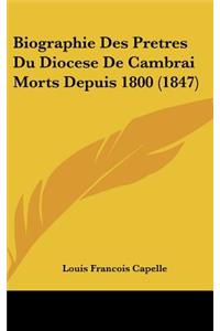 Biographie Des Pretres Du Diocese de Cambrai Morts Depuis 1800 (1847)
