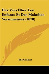 Des Vers Chez Les Enfants Et Des Maladies Vermineuses (1878)