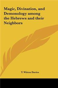 Magic, Divination, and Demonology among the Hebrews and their Neighbors