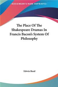 The Place Of The Shakespeare Dramas In Francis Bacon's System Of Philosophy