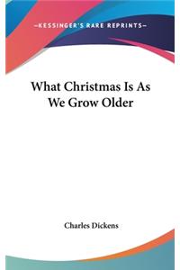 What Christmas Is As We Grow Older