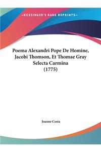 Poema Alexandri Pope de Homine, Jacobi Thomson, Et Thomae Gray Selecta Carmina (1775)