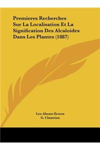 Premieres Recherches Sur La Localisation Et La Signification Des Alcaloides Dans Les Plantes (1887)