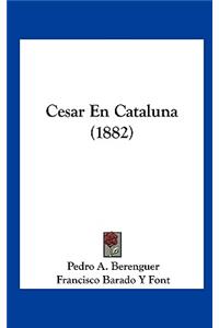 Cesar En Cataluna (1882)