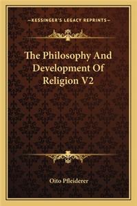 The Philosophy And Development Of Religion V2