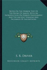 Notes on the Hebrew Text of the Books of Samuel with an Introduction on Hebrew Paleography and the Ancient Versions and Facsimiles of Inscriptions