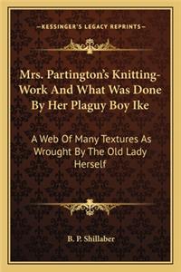 Mrs. Partington's Knitting-Work And What Was Done By Her Plaguy Boy Ike