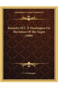 Remarks of C. P. Huntington on the Future of the Negro (1900)