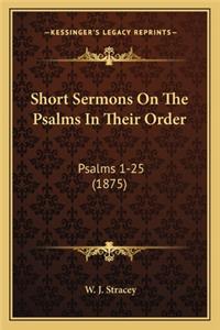 Short Sermons on the Psalms in Their Order