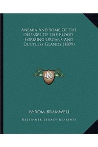 Anemia and Some of the Diseases of the Blood-Forming Organs and Ductless Glands (1899)