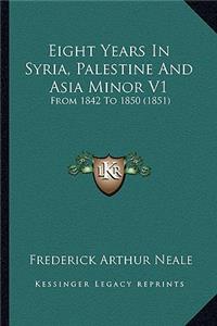 Eight Years In Syria, Palestine And Asia Minor V1