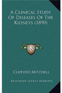 A Clinical Study of Diseases of the Kidneys (1890)