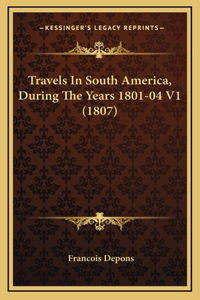 Travels in South America, During the Years 1801-04 V1 (1807)