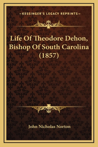 Life Of Theodore Dehon, Bishop Of South Carolina (1857)