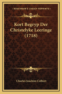 Kort Begryp Der Christelyke Leeringe (1718)