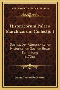 Historicorum Palaeo Marchicorum Collectio I