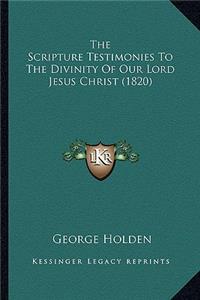 The Scripture Testimonies To The Divinity Of Our Lord Jesus Christ (1820)