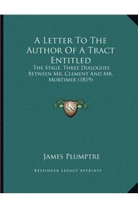 A Letter To The Author Of A Tract Entitled