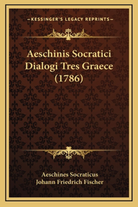 Aeschinis Socratici Dialogi Tres Graece (1786)
