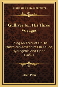 Gulliver Joi, His Three Voyages