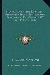 Storie Fiorentine Di Messer Bernardo Segni Gentiluomo Fiorentino Dall'Anno 1527 Al 1555 V2 (1805)