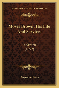 Moses Brown, His Life And Services