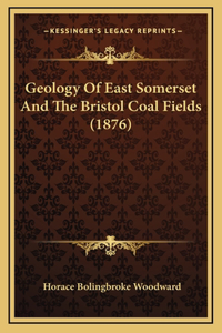 Geology Of East Somerset And The Bristol Coal Fields (1876)