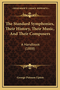 The Standard Symphonies, Their History, Their Music, And Their Composers