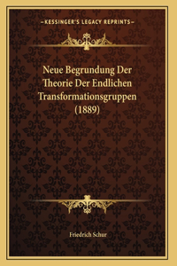 Neue Begrundung Der Theorie Der Endlichen Transformationsgruppen (1889)