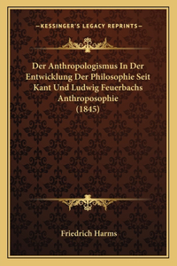 Anthropologismus In Der Entwicklung Der Philosophie Seit Kant Und Ludwig Feuerbachs Anthroposophie (1845)
