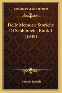 Delle Memorie Storiche Di Sabbioneta, Book 4 (1849)