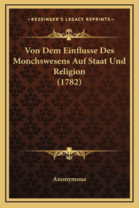 Von Dem Einflusse Des Monchswesens Auf Staat Und Religion (1782)