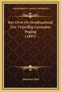 Iets Over De Strafbaarheid Der Vrijwillig Gestaakte Poging (1895)