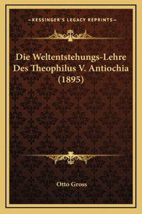 Die Weltentstehungs-Lehre Des Theophilus V. Antiochia (1895)