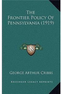 The Frontier Policy Of Pennsylvania (1919)