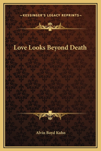 Love Looks Beyond Death