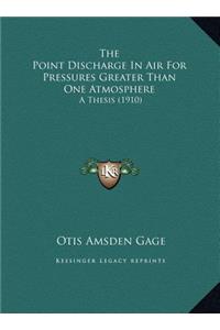 The Point Discharge In Air For Pressures Greater Than One Atmosphere